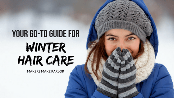 Your Go To Guide For Winter Hair Care