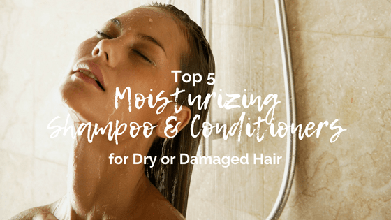 Top 5 Moisturizing Shampoo and Conditioners for Dry or Damaged Hair
