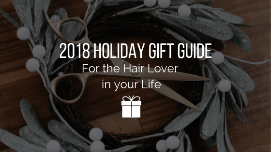 2018 Holiday Gift Guide for the Hair Loving Lady in your Life