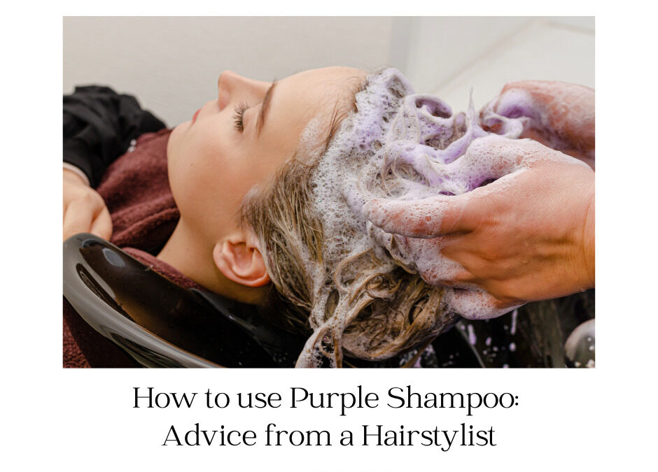How to use Purple Shampoo: Advice from a Hairstylist